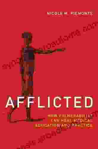 Afflicted: How Vulnerability Can Heal Medical Education And Practice (Basic Bioethics)