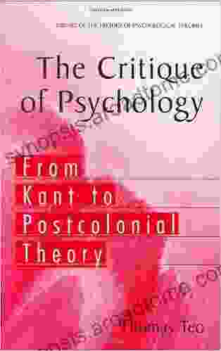 The Critique Of Psychology: From Kant To Postcolonial Theory (Library Of The History Of Psychological Theories)