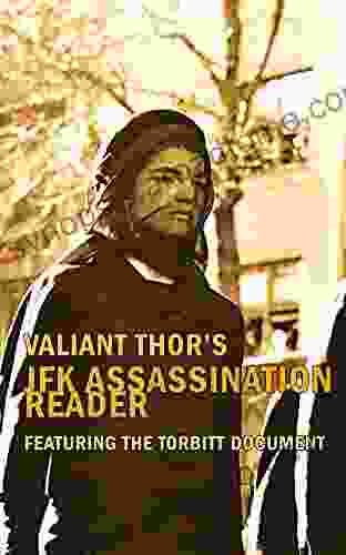 Valiant Thor S JFK Assassination Reader: Featuring The Torbitt Document