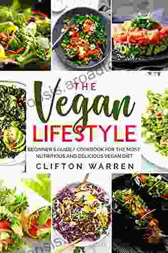 The Vegan S Lifestyle: Beginner S Guide/Cookbook For The Most Nutritious And Delicious Vegan Diet