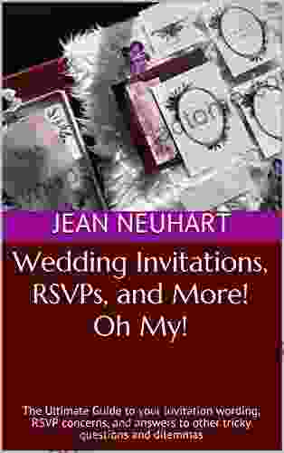 Wedding Invitations RSVPs And More Oh My : The Ultimate Guide To Your Invitation Wording RSVP Concerns And Answers To Other Tricky Questions And Dilemmas