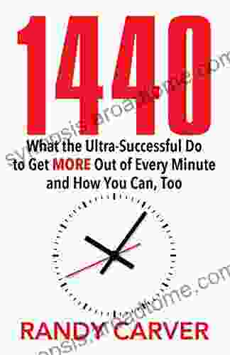 1440: What The Ultra Successful Do To Get More Out Of Every Minute And How You Can Too