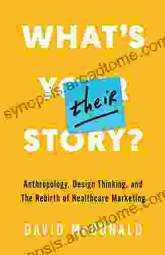 What S Their Story?: Anthropology Design Thinking And The Rebirth Of Healthcare Marketing