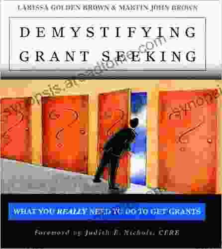 Demystifying Grant Seeking: What You Really Need To Do To Get Grants