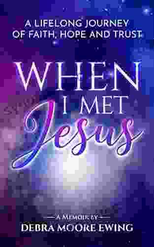 When I Met Jesus: A Lifelong Journey Of Faith Hope And Trust