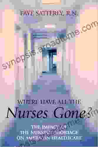 Where Have All The Nurses Gone? The Impact Of The Nursing Shortage On American Healthcare