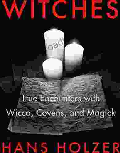 Witches: True Encounters With Wicca Covens And Magick