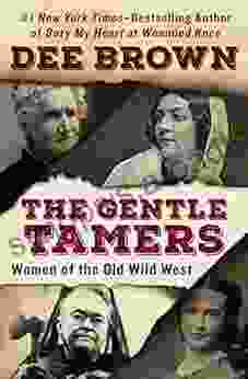 The Gentle Tamers: Women Of The Old Wild West